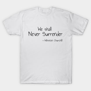 We shall Never Surrender - Winston Churchill T-Shirt